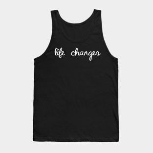 Life Changes In Modern Script - Way Of Living Happy Life Tank Top